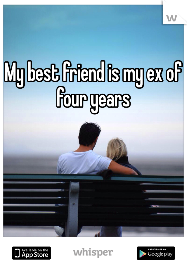 My best friend is my ex of four years 