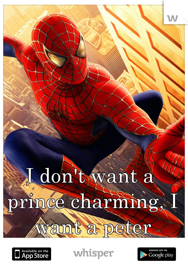 I don't want a prince charming, I want a peter parker x