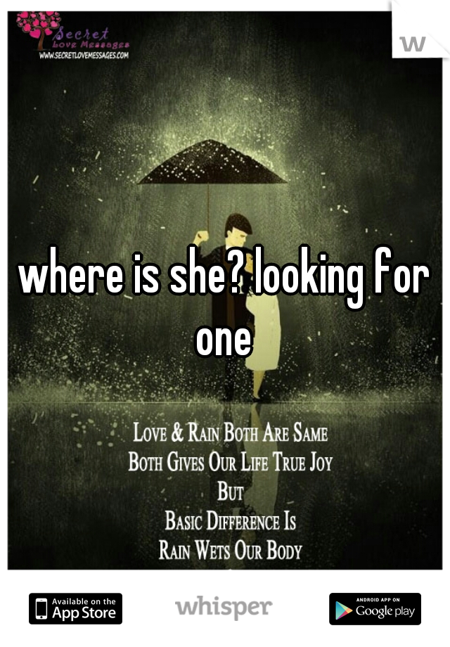 where is she? looking for one 