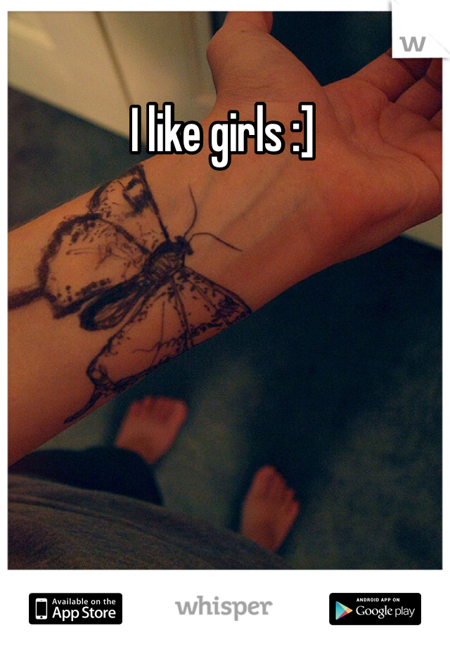 I like girls :] 