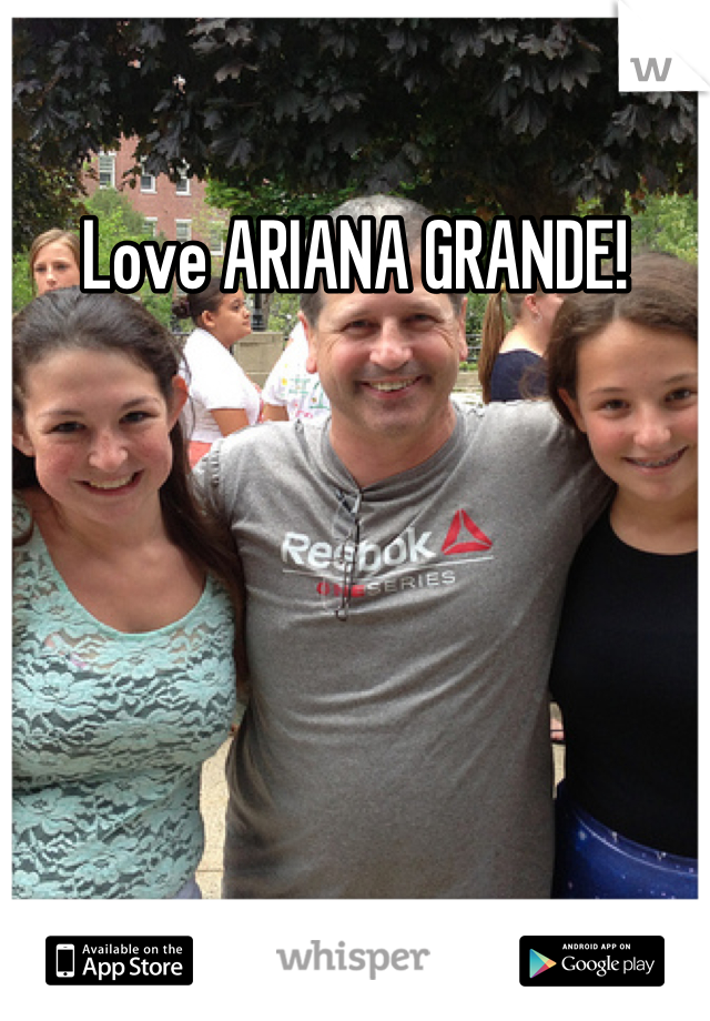 Love ARIANA GRANDE!