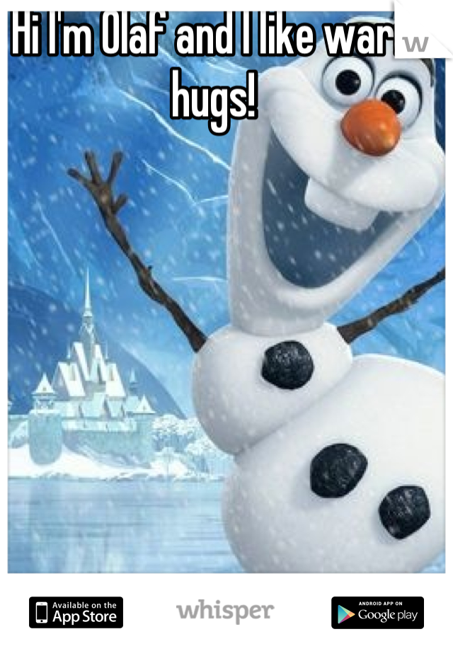 Hi I'm Olaf and I like warm hugs! 