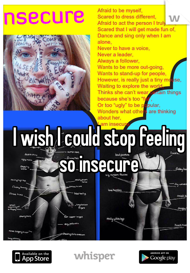 I wish I could stop feeling so insecure