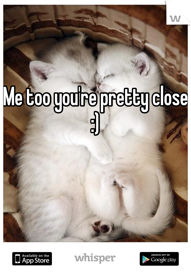 Me too you're pretty close :)