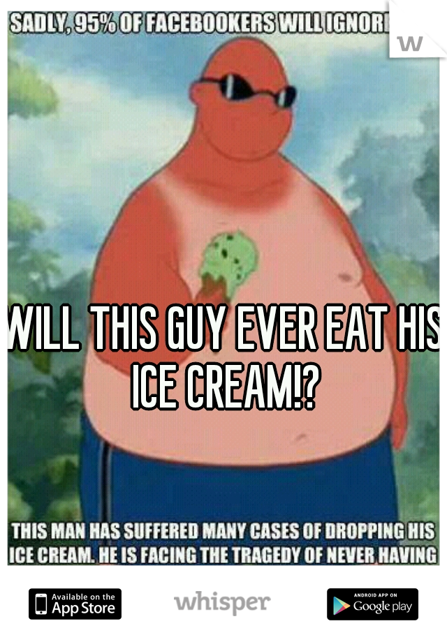 WILL THIS GUY EVER EAT HIS ICE CREAM!?