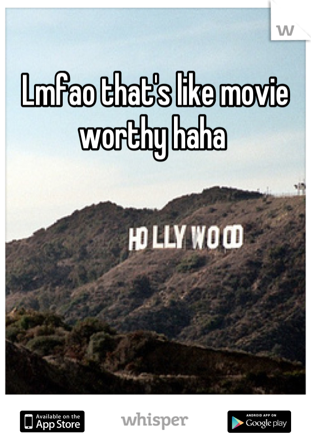 Lmfao that's like movie worthy haha 