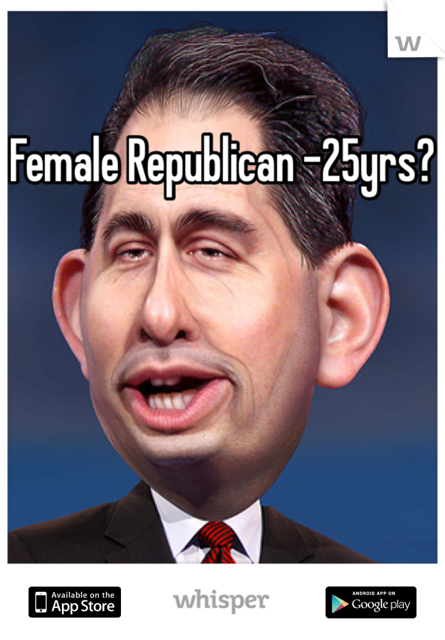 Female Republican -25yrs?