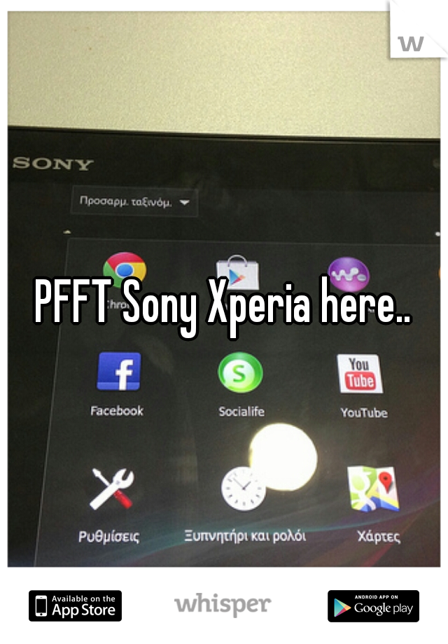 PFFT Sony Xperia here..