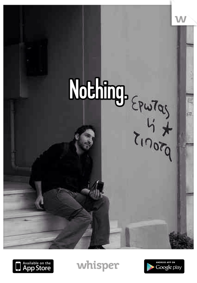 Nothing. 