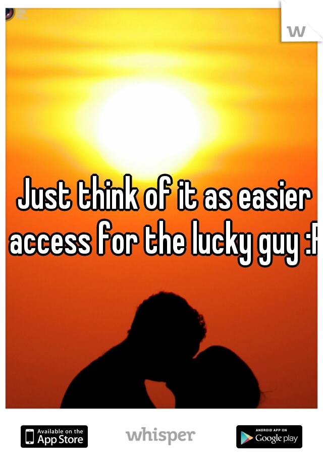 Just think of it as easier access for the lucky guy :P  