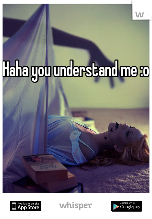 Haha you understand me :o