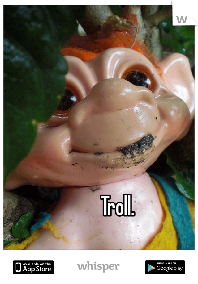 Troll. 