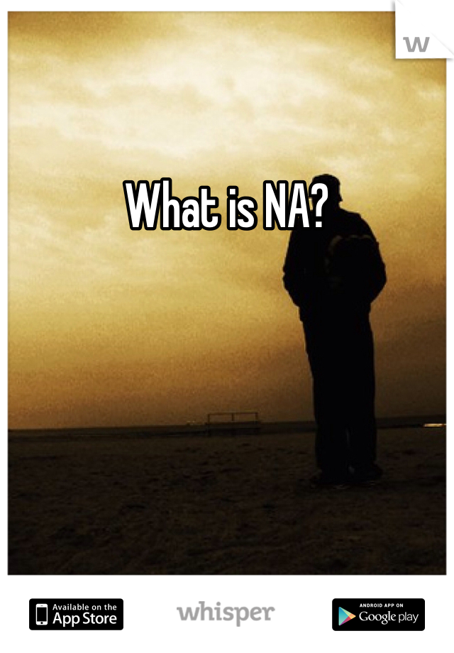 What is NA?