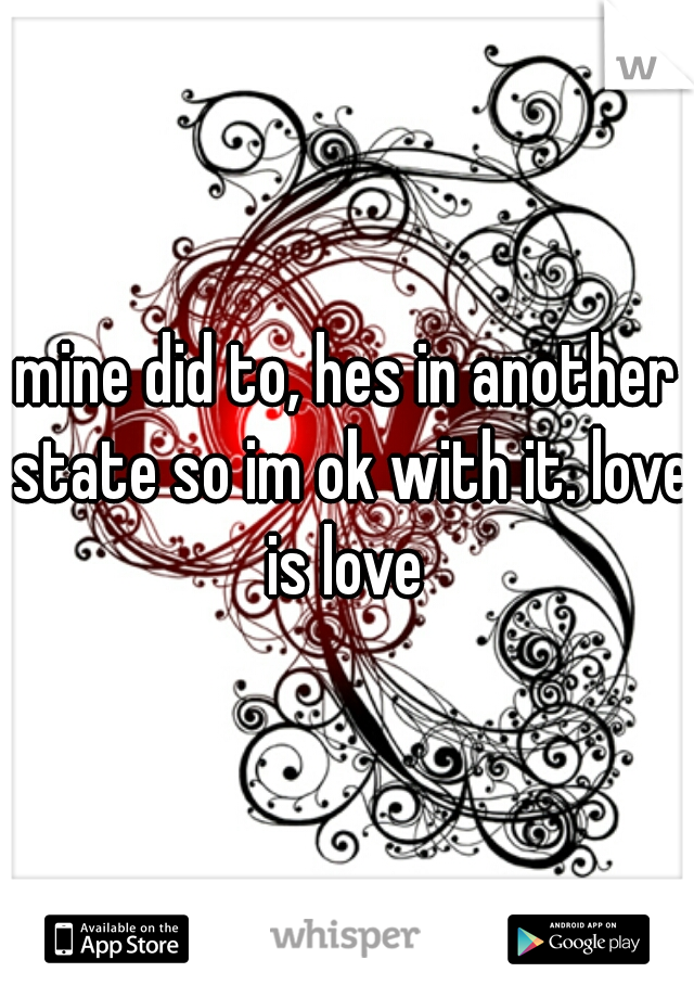 mine did to, hes in another state so im ok with it. love is love 
