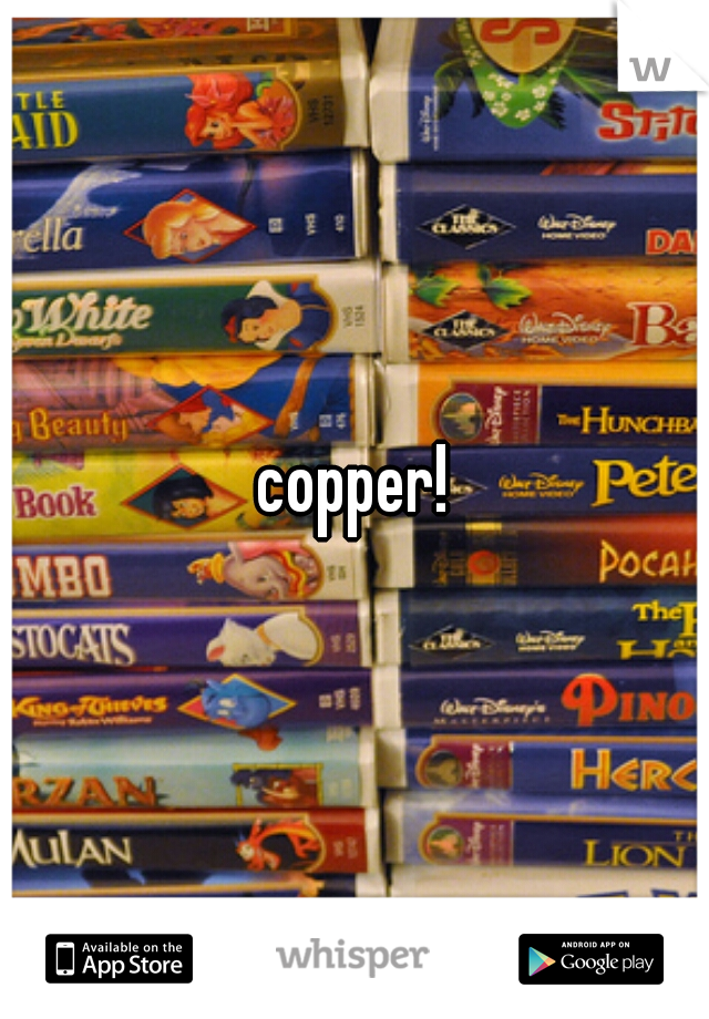 copper!