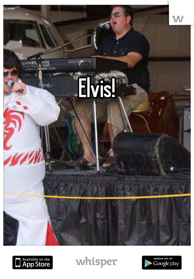 Elvis! 
