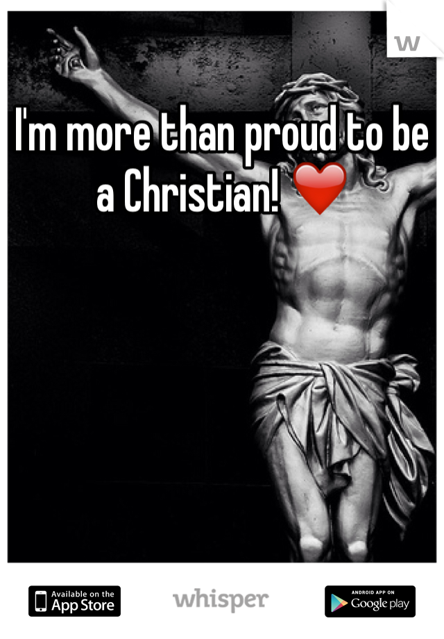 I'm more than proud to be a Christian! ❤️ 