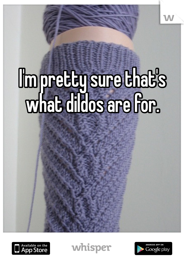I'm pretty sure that's what dildos are for.