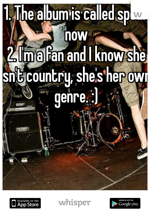 1. The album is called speak now
2. I'm a fan and I know she isn't country, she's her own genre. :)