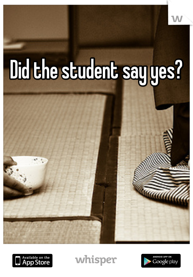 Did the student say yes?