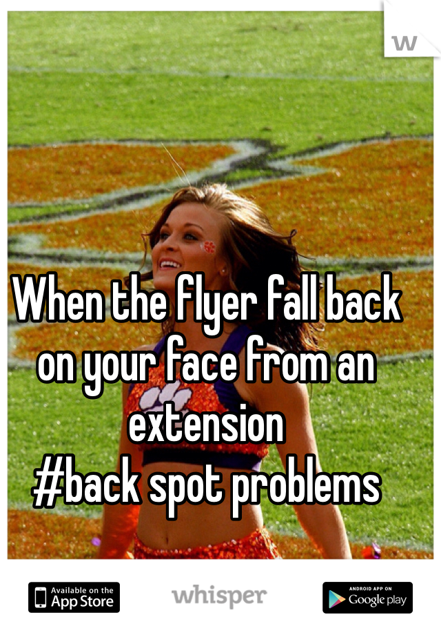 When the flyer fall back on your face from an extension
#back spot problems 