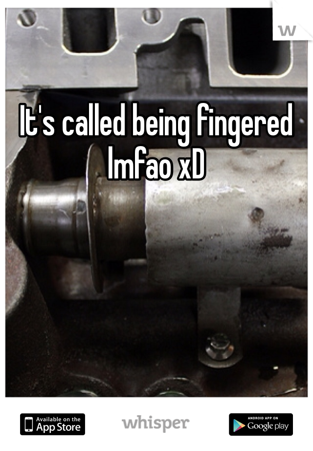 It's called being fingered lmfao xD