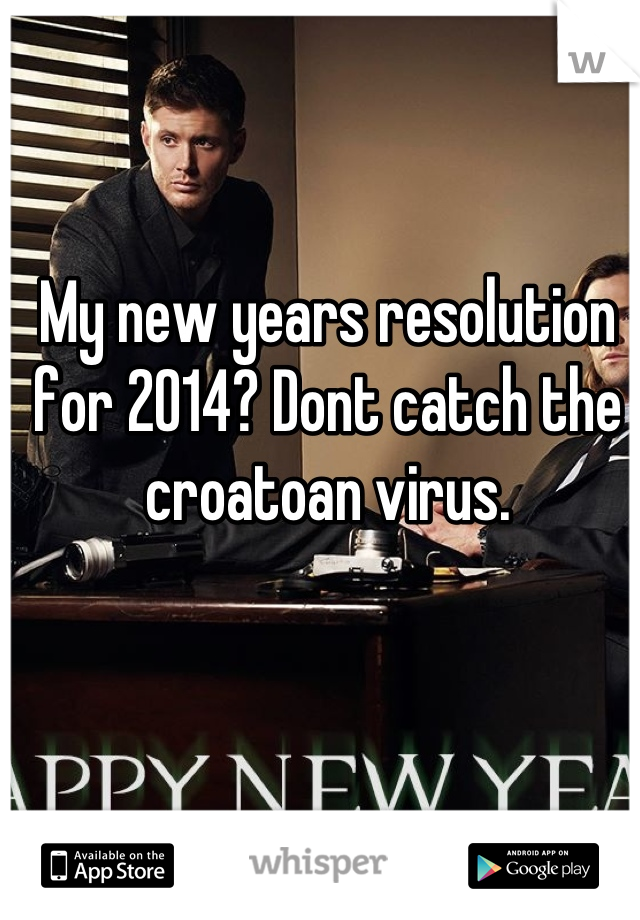 My new years resolution for 2014? Dont catch the croatoan virus.
