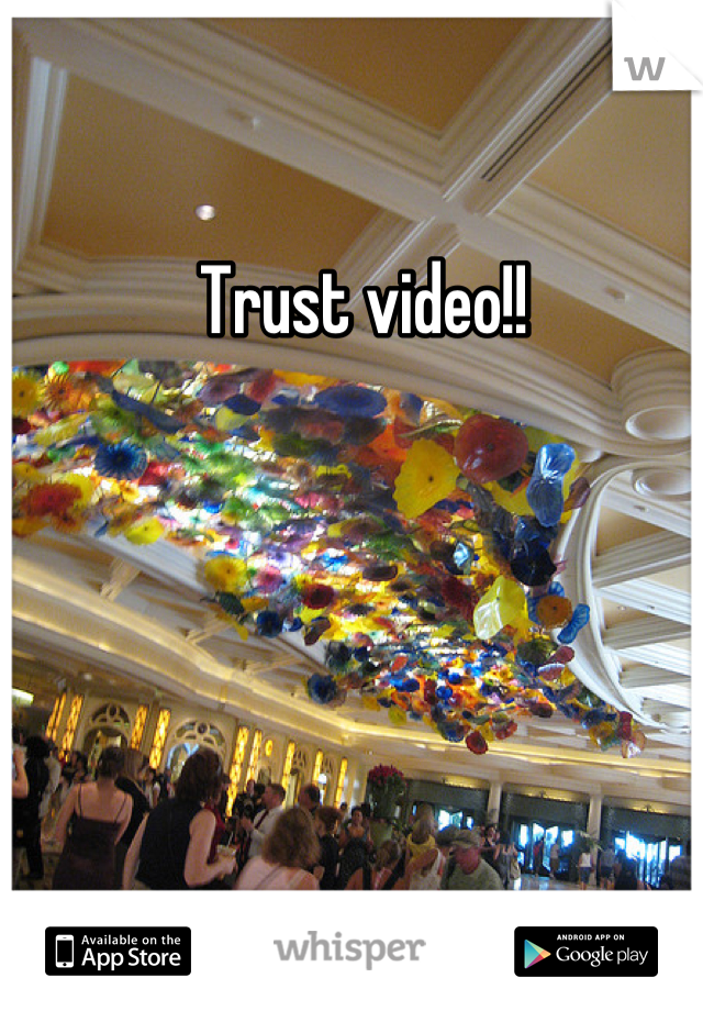Trust video!!