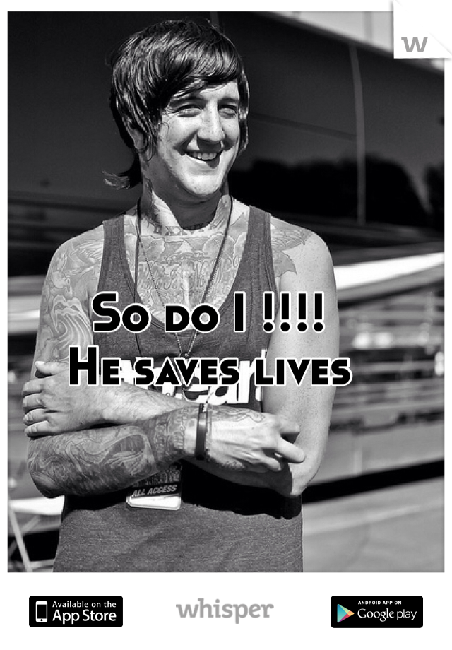 So do I !!!!
He saves lives 