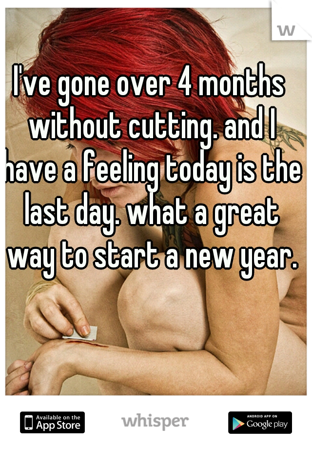I've gone over 4 months without cutting. and I have a feeling today is the last day. what a great way to start a new year.