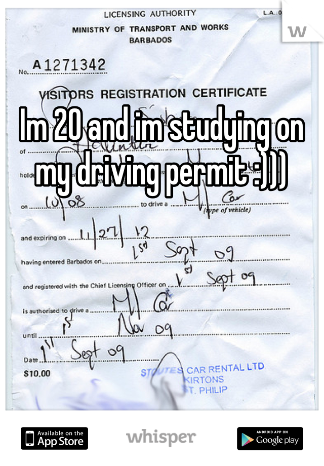 Im 20 and im studying on my driving permit :)))