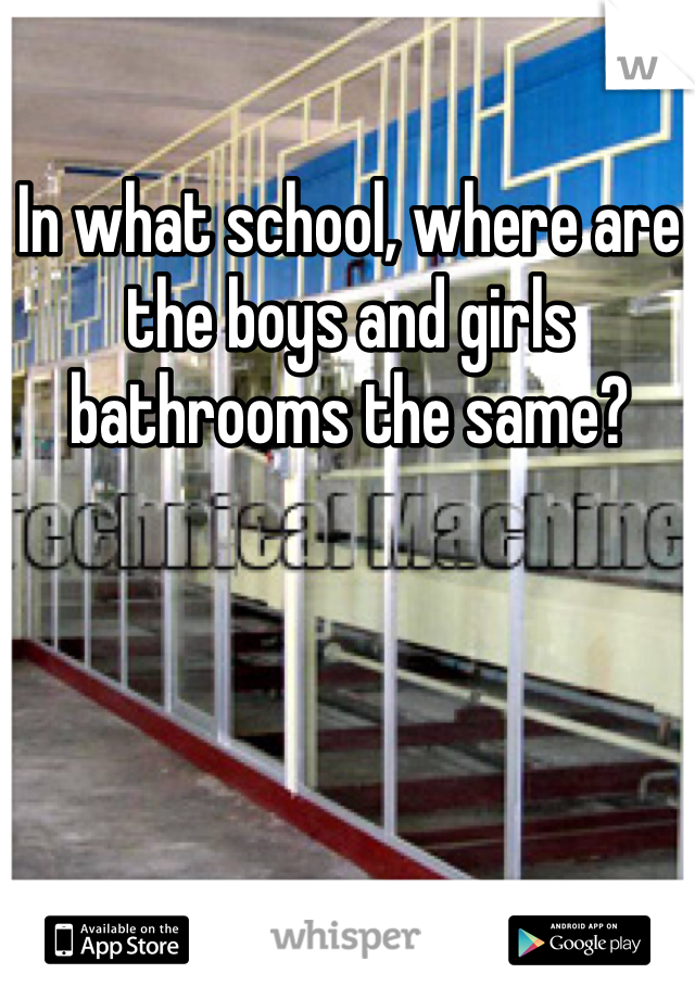 In what school, where are the boys and girls bathrooms the same? 