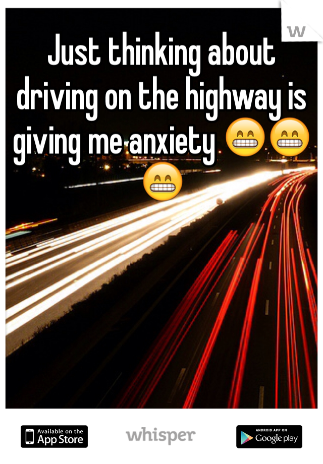 Just thinking about driving on the highway is giving me anxiety 😁😁😁