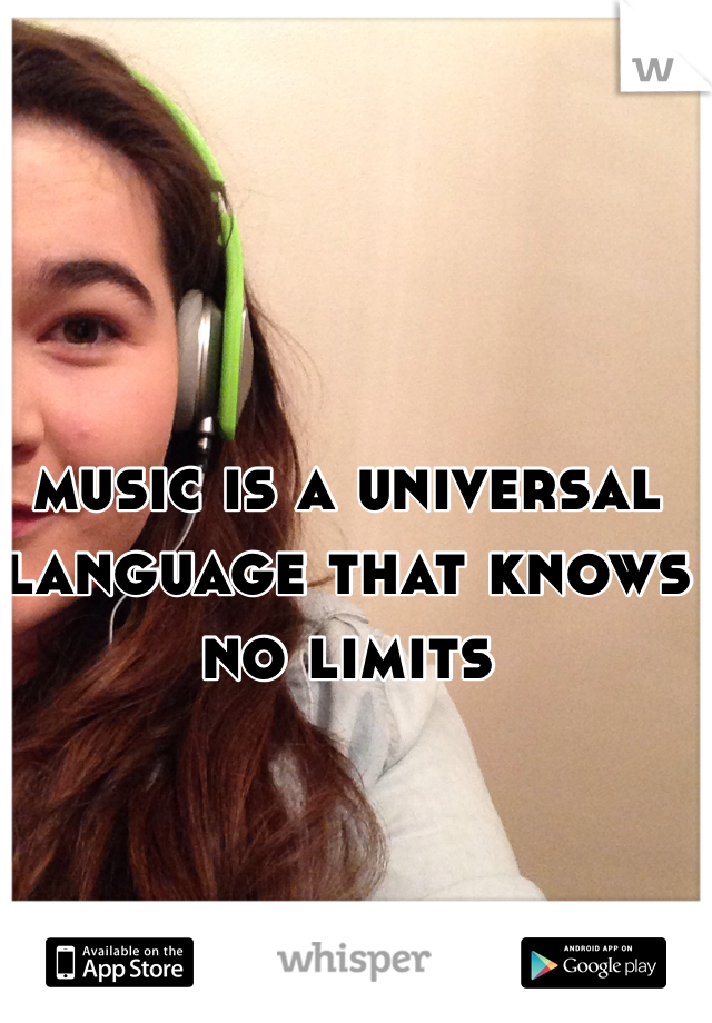 music is a universal language that knows no limits 