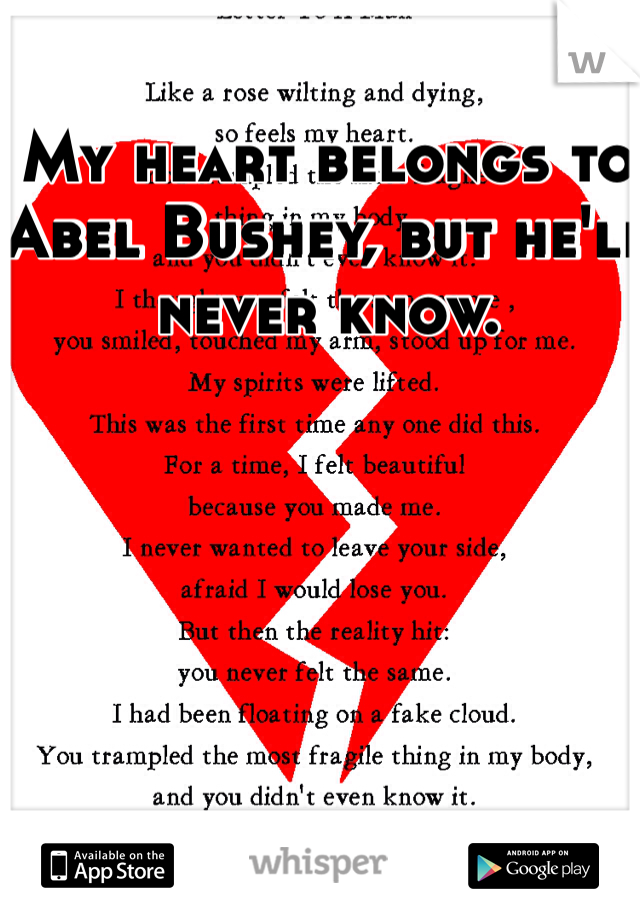 My heart belongs to Abel Bushey, but he'll never know. 
