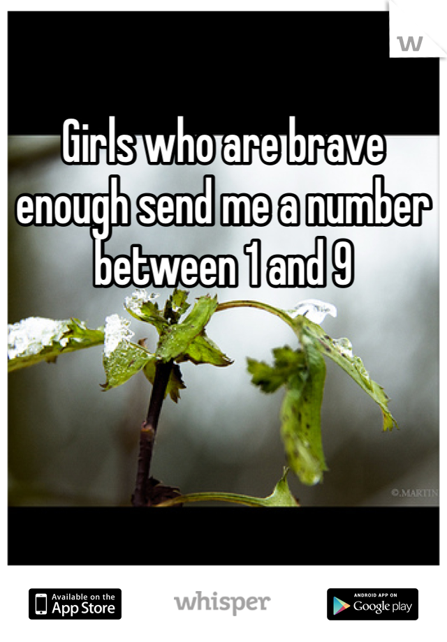 Girls who are brave enough send me a number between 1 and 9 