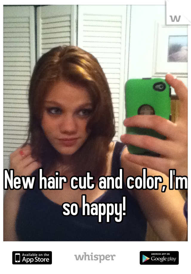 New hair cut and color, I'm so happy! 