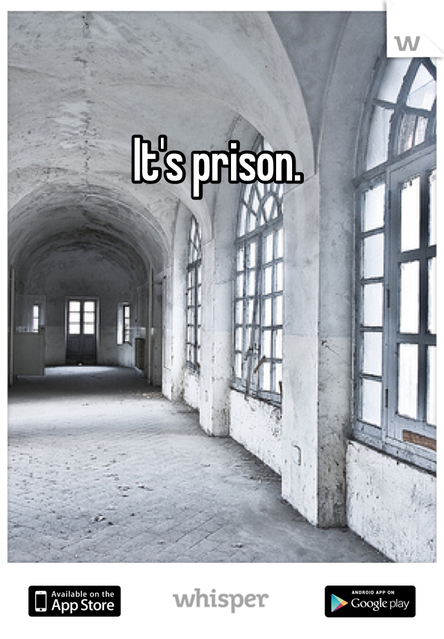 It's prison. 