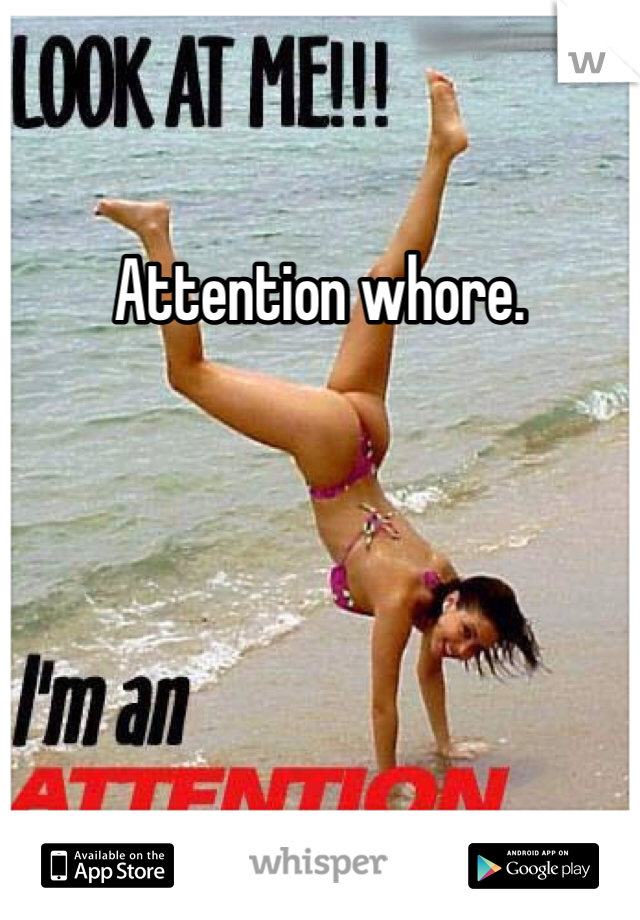 Attention whore. 