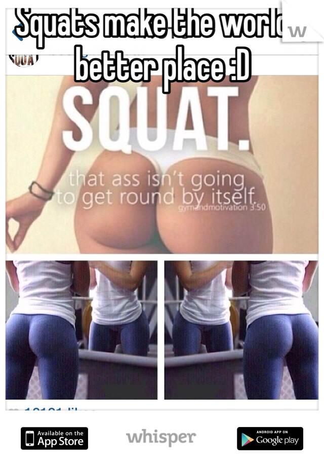 Squats make the world a better place :D