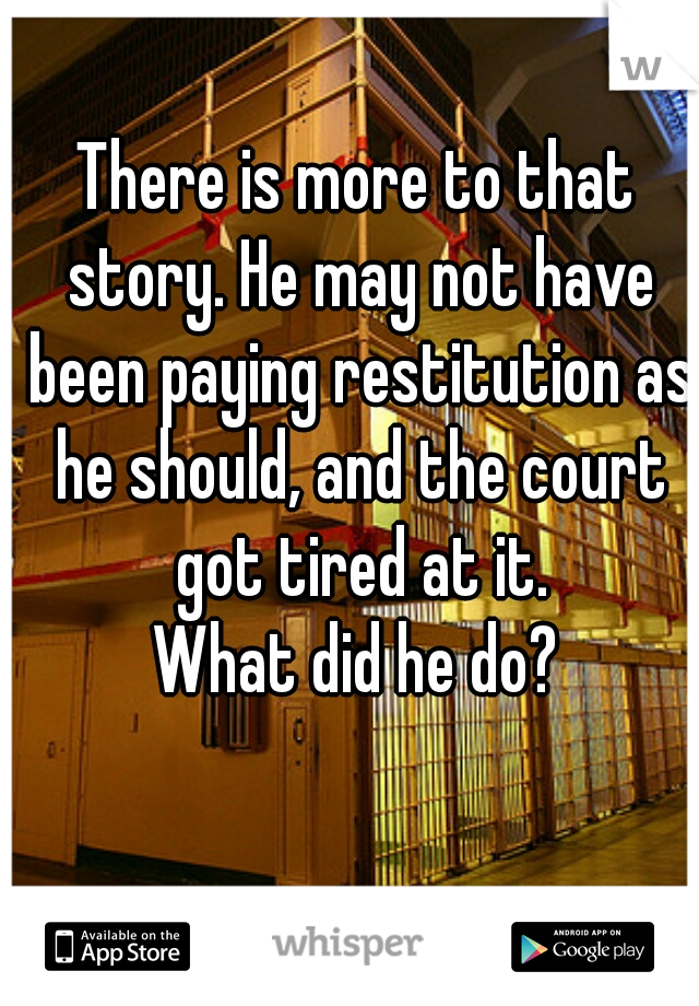 There is more to that story. He may not have been paying restitution as he should, and the court got tired at it.
What did he do?