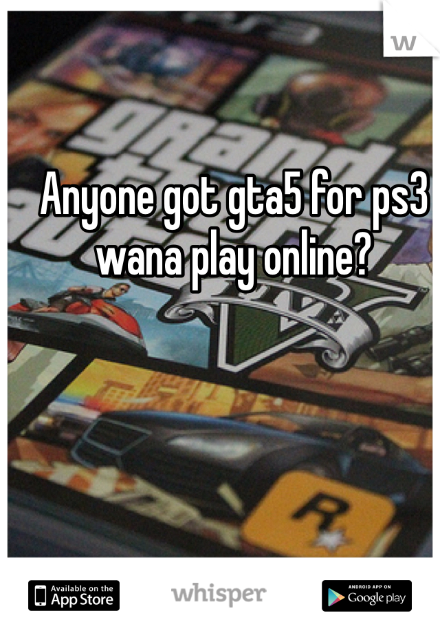 Anyone got gta5 for ps3 wana play online?