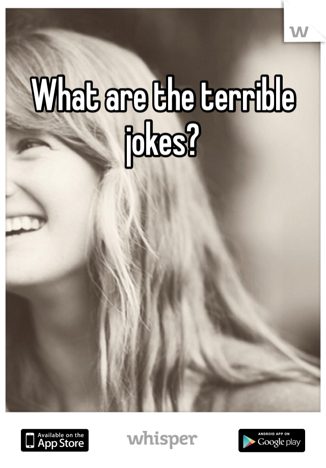What are the terrible jokes?