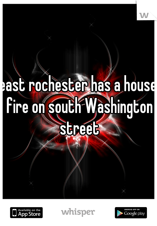 east rochester has a house fire on south Washington street
