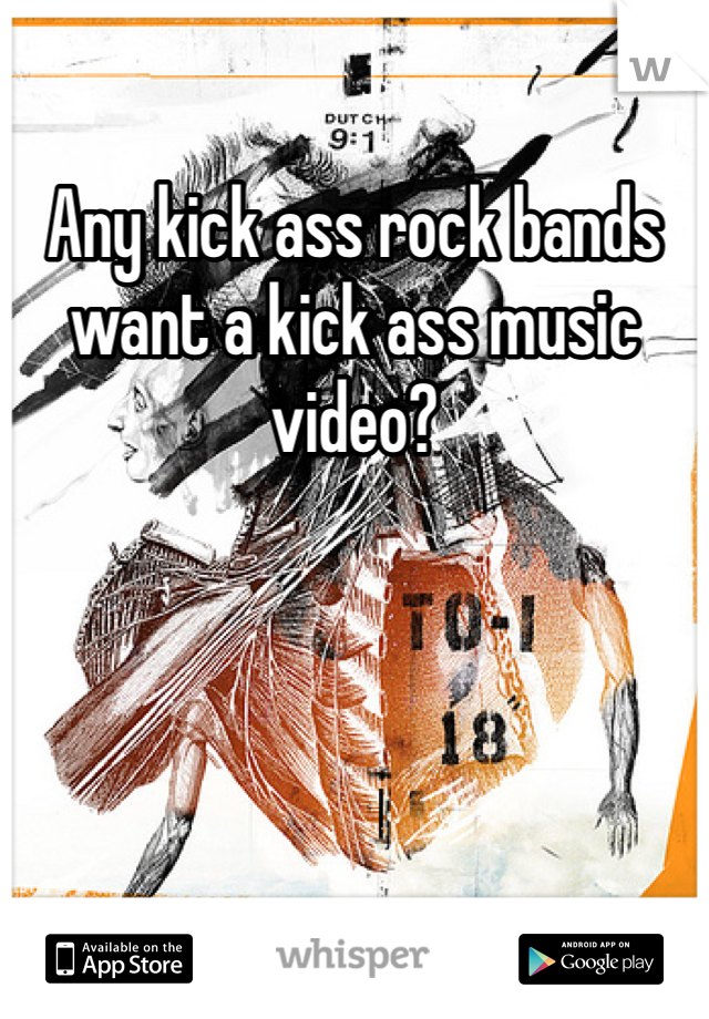 Any kick ass rock bands want a kick ass music video?