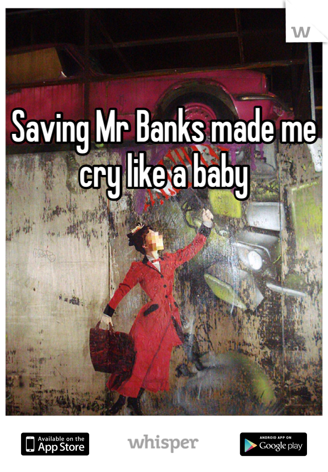 Saving Mr Banks made me cry like a baby 