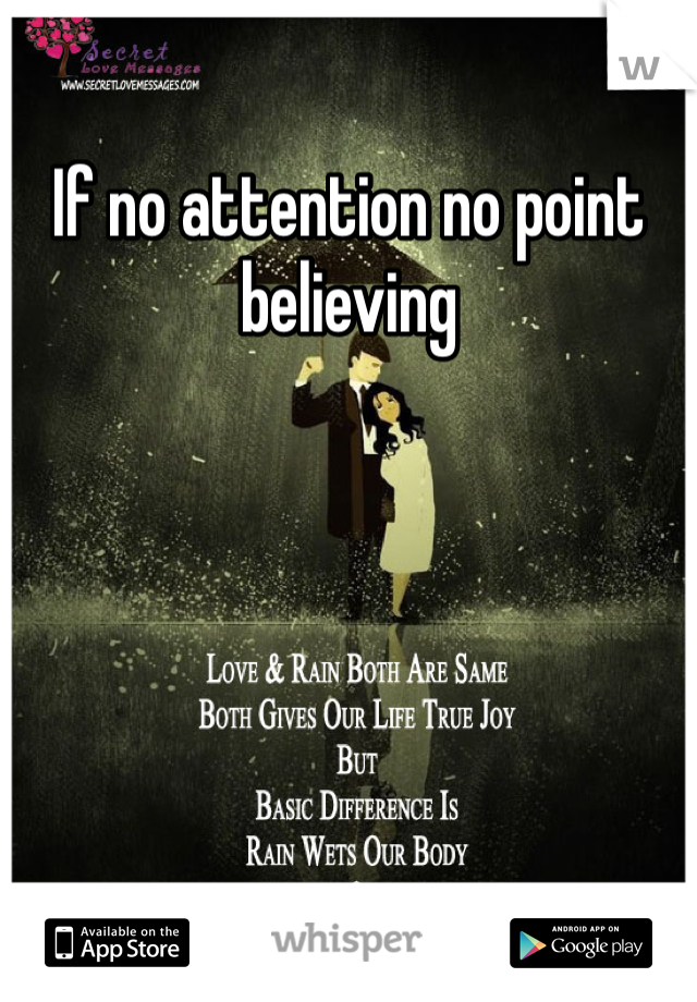 If no attention no point believing 