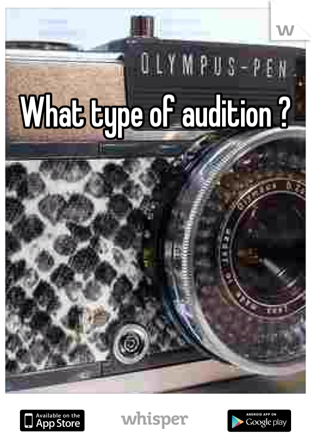 What type of audition ?