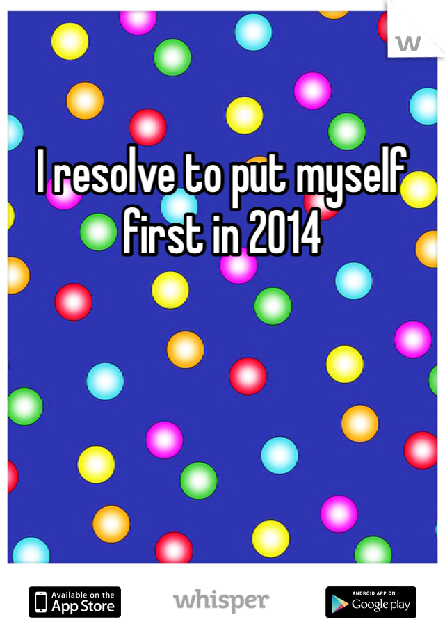 I resolve to put myself first in 2014