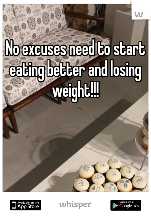 No excuses need to start eating better and losing weight!!! 
